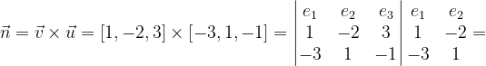 \dpi{120} \vec{n}=\vec{v}\times \vec{u}=\left [ 1,-2,3 \right ]\times \left [ -3,1,-1 \right ]=\begin{vmatrix} e_{1} & e_{2} &e_{3} \\ 1& -2& 3\\ -3 & 1 & -1 \end{vmatrix}\begin{matrix} e_{1} & e_{2}\\ 1 & -2\\ -3 &1 \end{matrix}=